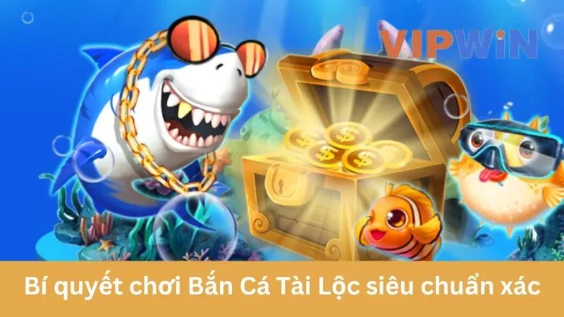 Bí quyết chơi Bắn Cá Tài Lộc