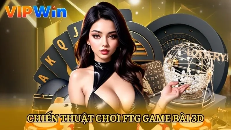 Chiến thuật để chơi FTG Game Bài 3D