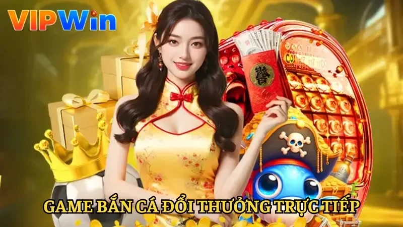 Game Bắn Cá Đổi Thưởng Trực Tiếp - Cơ Hội Nhận Thưởng Lớn