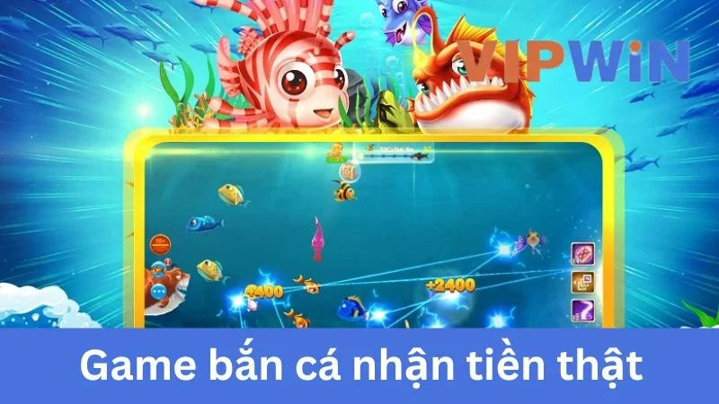 Game Bắn Cá Nhận Tiền Thật Siêu Dễ Dàng Từ Nhà Cái VIPWIN