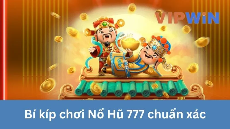 Nổ Hũ 777 với bí kíp chơi chuẩn xác