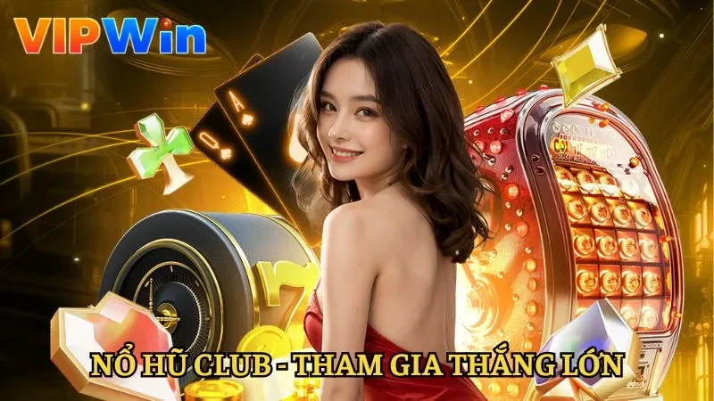 Nổ Hũ Club - Cơ Hội Nhận Thưởng Lớn tại Nhà Cái Vipwin