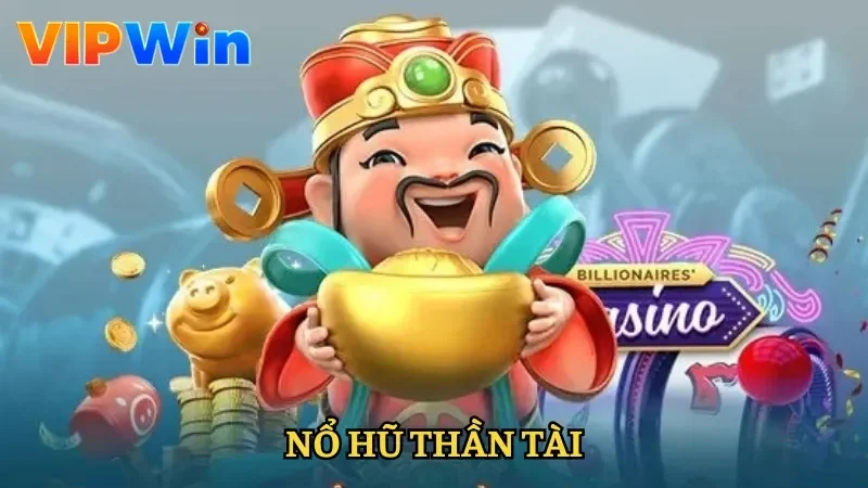 Nổ Hũ Thần Tài - Tham Gia Chơi Nhận Jackpot Cực Khủng