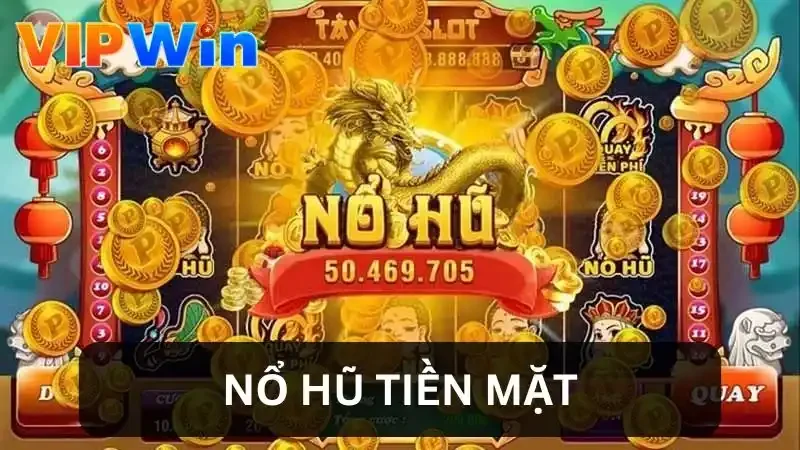 Nổ Hũ Tiền Mặt - Trải Nghiệm Trúng Jackpot Khủng Tại VIPWIN