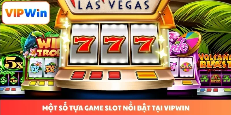 Một số tựa game slot nổi bật tại VIPWIN