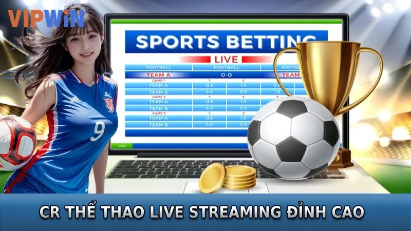 Sảnh CR thể thao live betting đỉnh cao cho bet thủ