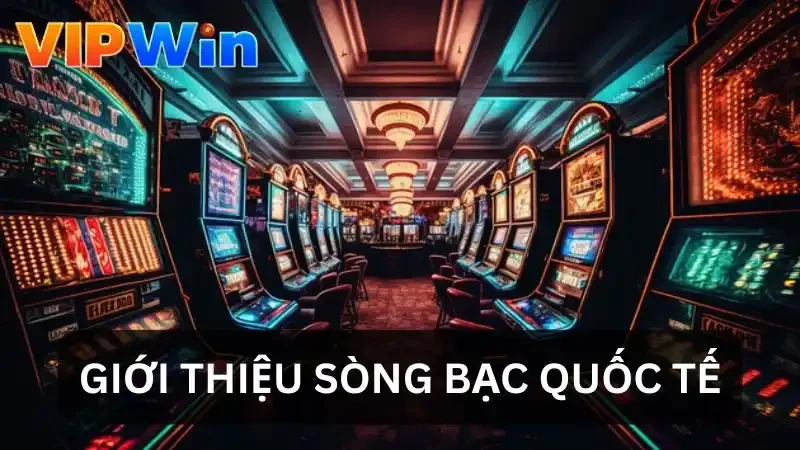 Giới thiệu sòng bạc quốc tế