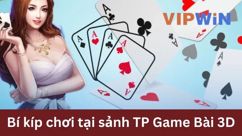 Bí kíp chơi tại TP Game Bài 3D