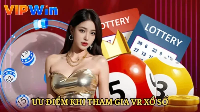 Ưu điểm nổi bật của VR xổ số