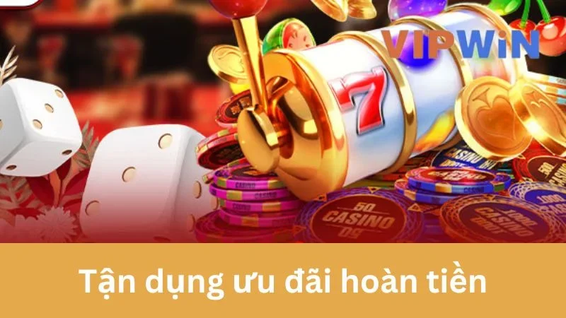 Tận dụng ưu đãi hoàn tiền