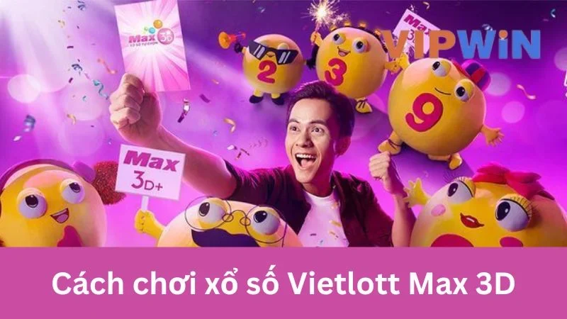 Xổ số Vietlott Max 3D với cách chơi chi tiết